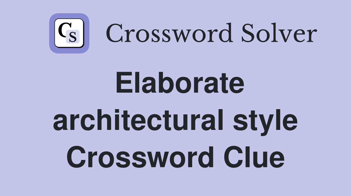 Elaborate architectural style Crossword Clue Answers Crossword Solver